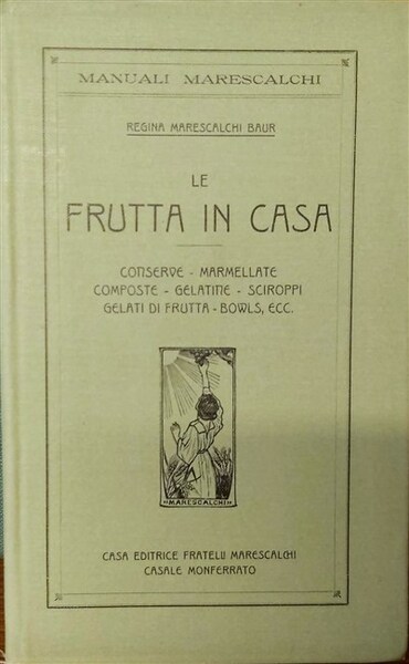 LE FRUTTA IN CASA. Conserve, marmellate, composte, gelatine, sciroppi, gelati …