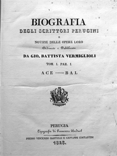 BIOGRAFIA DEGLI SCRITTORI PERUGINI e notizie delle opere loro. Ordinate …