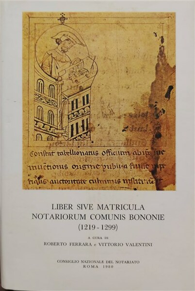 LIBER SIVE MATRICULA Notariorum Comunis Bononie (1219-1299).