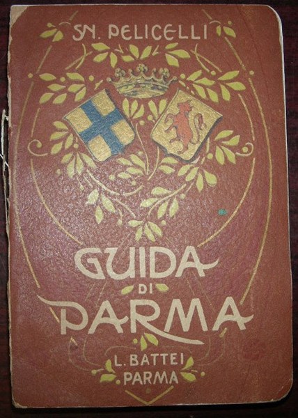 GUIDA STORICA, artistica e monumentale della città di Parma.