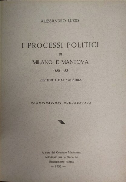 I PROCESSI POLITICI di Milano e Mantova 1851-53 restituiti all’Austria. …