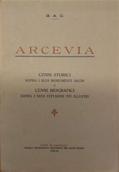 ARCEVIA. Cenni storici sopra i suoi monumenti sacri e cenni …