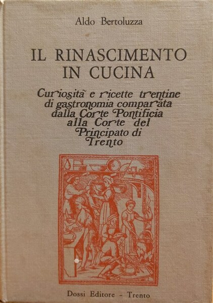 IL RINASCIMENTO IN CUCINA. Curiosità e ricette trentine di gastronomia …