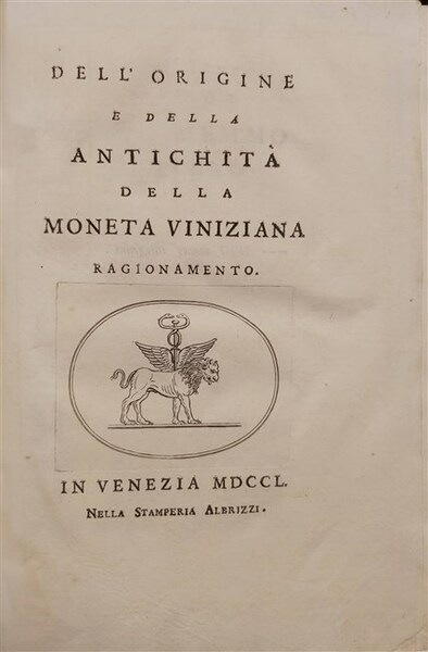 DELL'ORIGINE E DELLA ANTICHITA' DELLA MONETA VINIZIANA. Ragionamento.