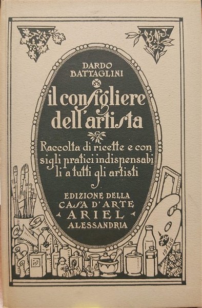 IL CONSIGLIERE DELL'ARTISTA. Raccolta di ricette e consigli pratici indispensabili …