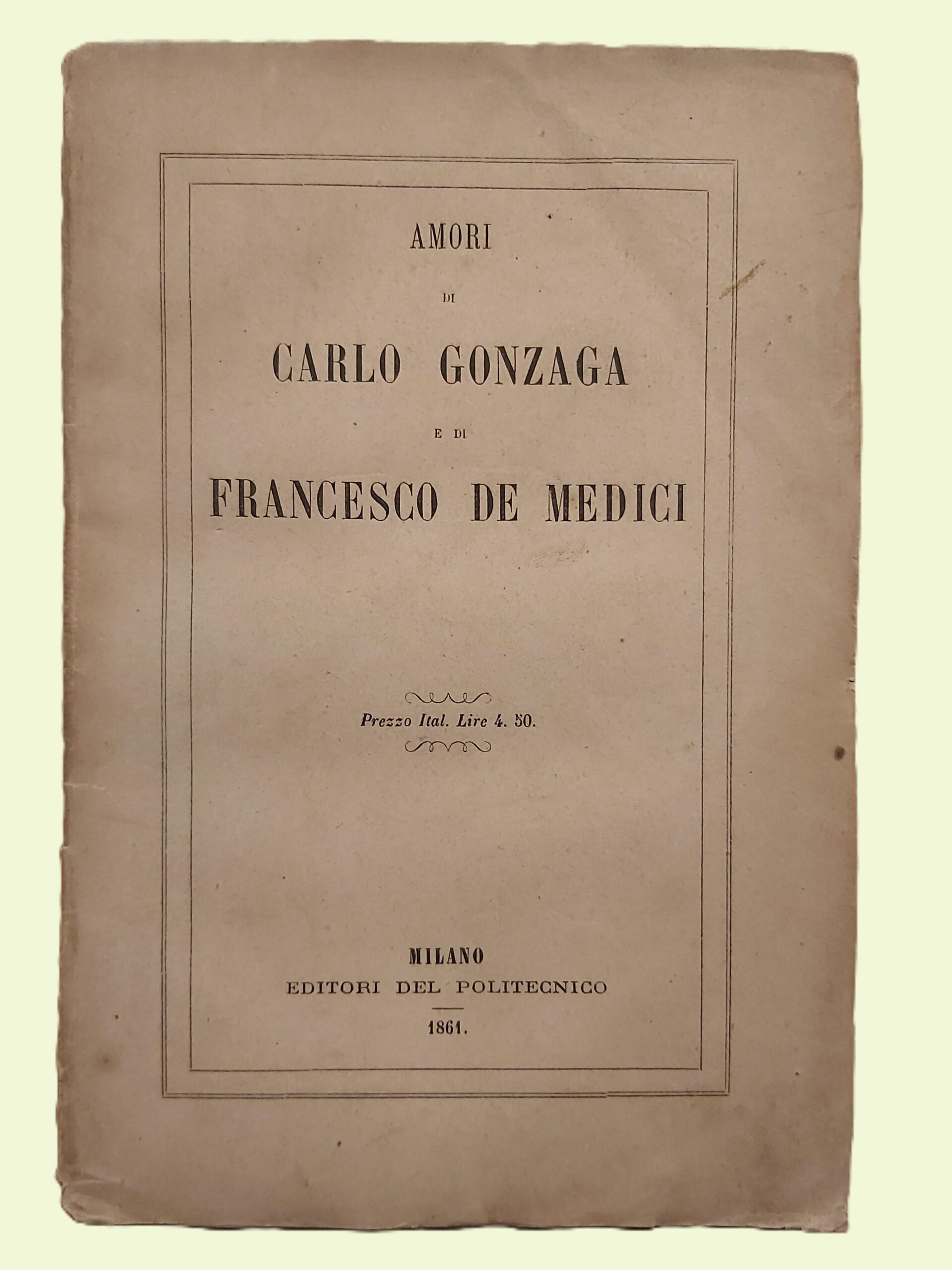 AMORI DI CARLO GONZAGA e di Francesco de' Medici. Manuscritti …
