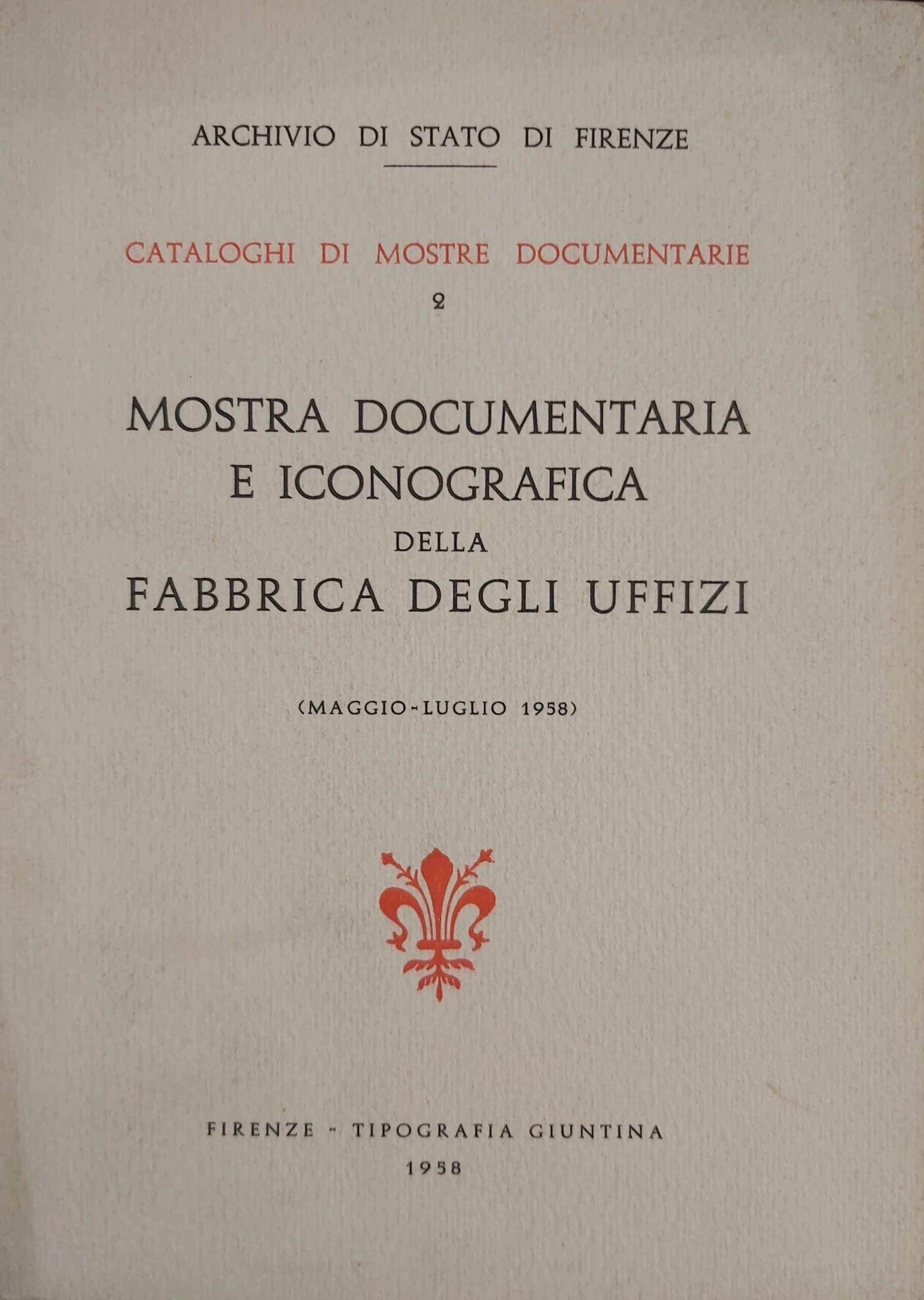 CATALOGO DELLA MOSTRA DOCUMENTARIA e iconografica della fabbrica degli Uffizi …