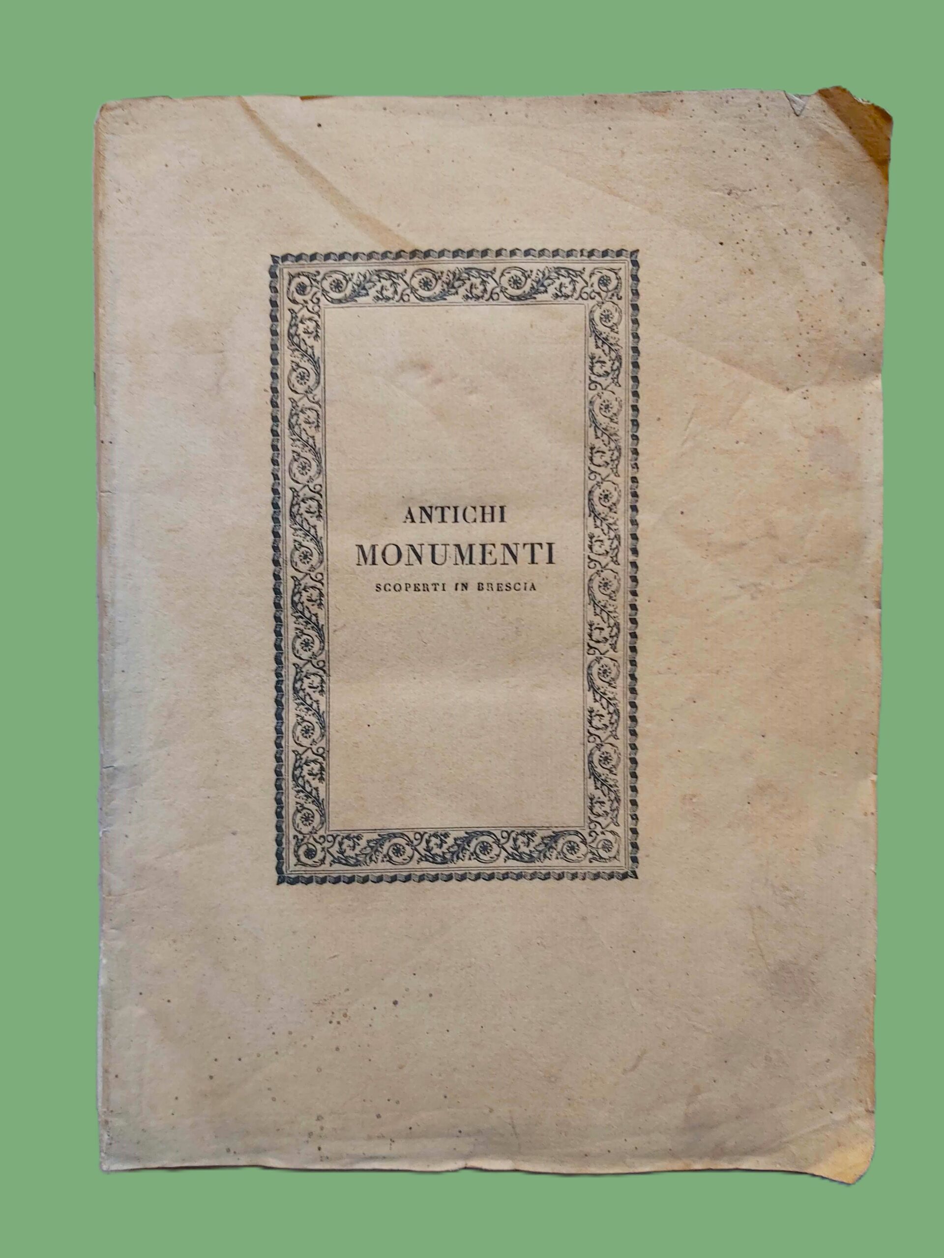 INTORNO VARJ ANTICHI MONUMENTI scoperti in Brescia. Dissertazione del Dott…. …