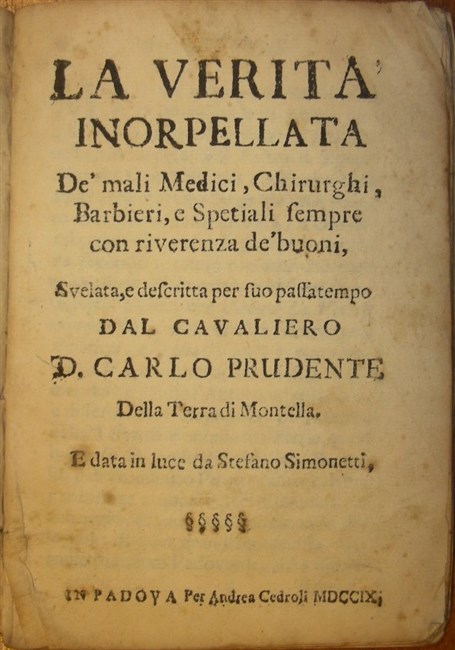 LA VERITA' INORPELLATA de' mali Medici, Chirurghi, Barbieri, e Spetiali …