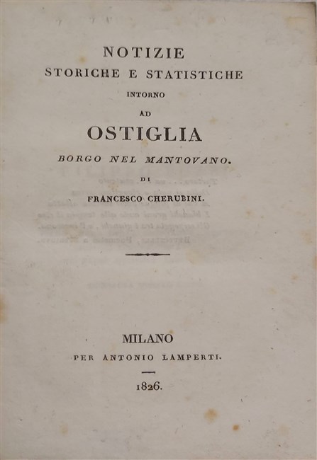 NOTIZIE STORICHE E STATISTICHE intorno ad Ostiglia Borgo nel Mantovano.