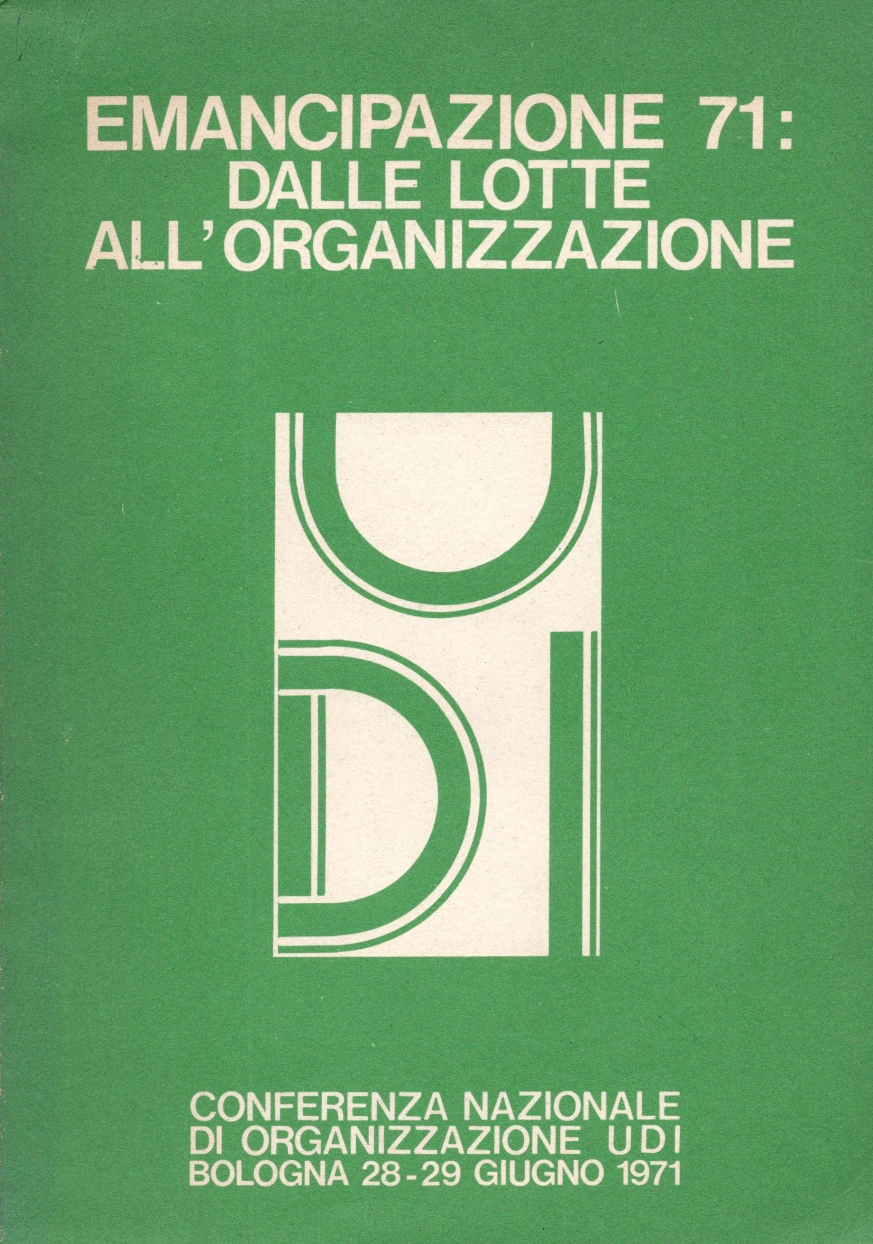 Emancipazione 71: dalle lotte all'organizzazione. Conferenza nazionale di organizzazione UDI. …