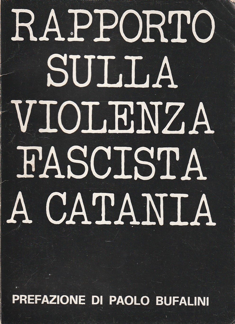 Rapporto sulla violenza fascista a Catania. Prefazione di Paolo Bufalini