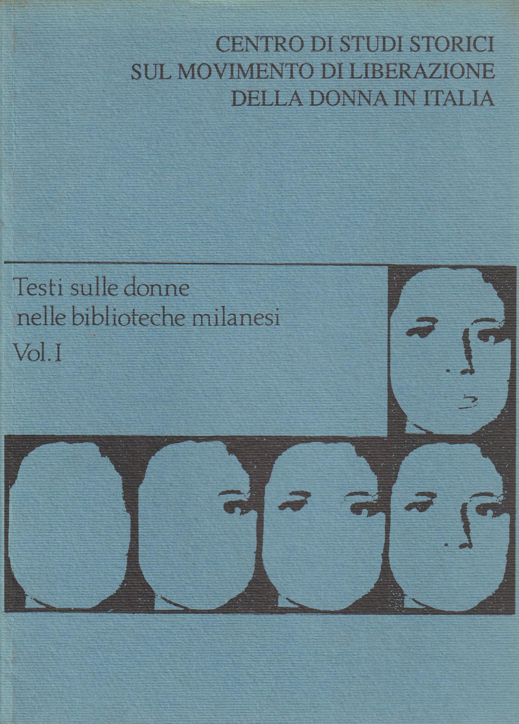 Testi sulle donne nelle biblioteche milanesi. Catalogo-repertorio. Vol. I