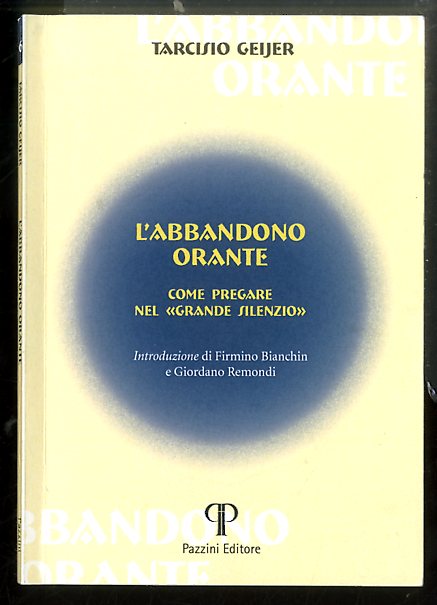 ABBANDONO ORANTE COME PREGARE NEL GRANDE SILENZIO ( L` ) …