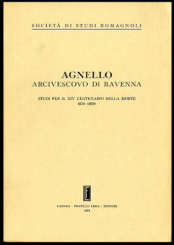 AGNELLO ARCIVESCOVO DI RAVENNA. STUDI PER IL CENTENARIO DELLA MORTE …