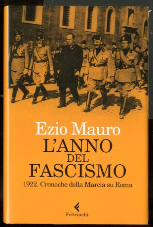 ANNO DEL FASCISMO 1922 CRONACHE DELLA MARCIA SU ROMA (L`) …