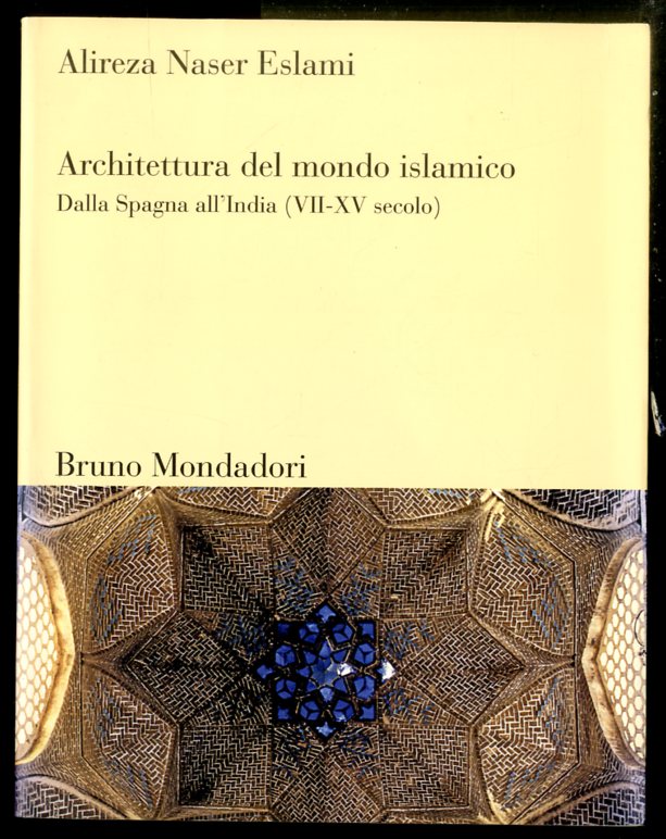 ARCHITETTURA DEL MONDO ISLAMICO DALLA SPAGNA ALL`INDIA VII-XV SECOLO - …