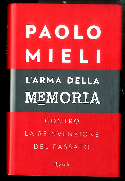 ARMA DELLA MEMORIA CONTRO LA REINVENZIONE DEL PASSATO ( L` …