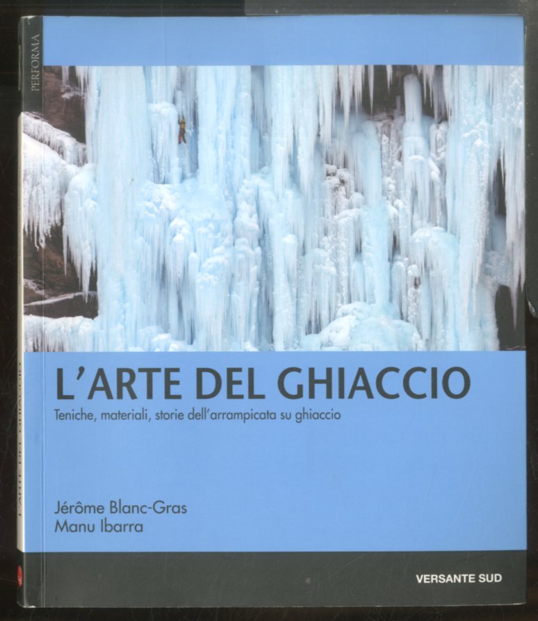 ARTE DEL GHIACCIO TECNICHE MATERIALI STORIE DELL` ARRAMPICATA SU GHIACCIO …