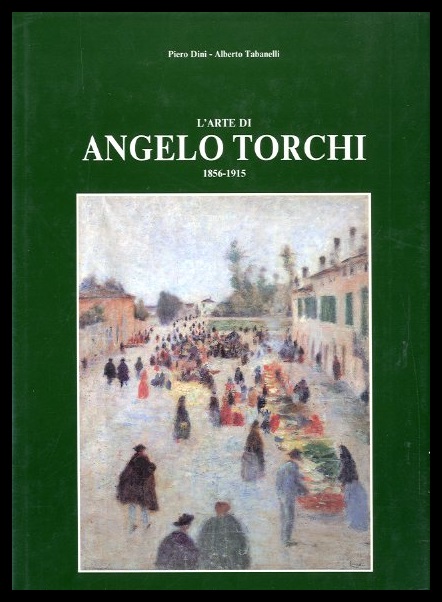 ARTE DI ANGELO TORCHI 1856 / 1915 - LS