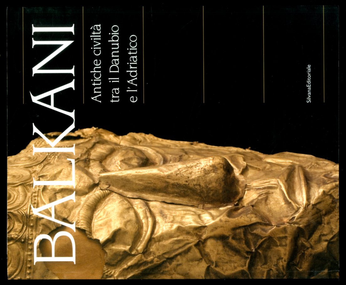 BALKANI ANTICHE CIVILTÀ TRA IL DANUBIO E L`ADRIATICO - LS