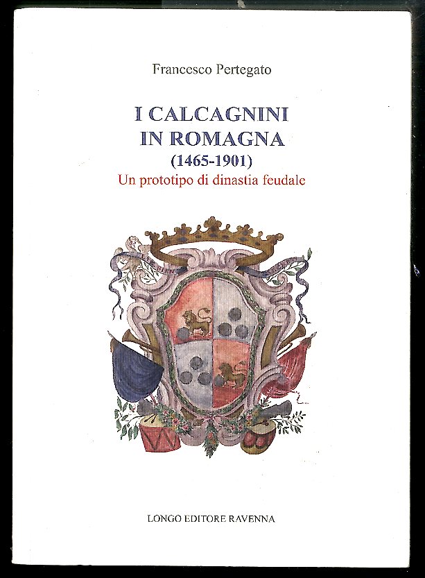 CALCAGNINI IN ROMAGNA (1465 / 1901) UN PROTOTIPO DI DINASTIA …