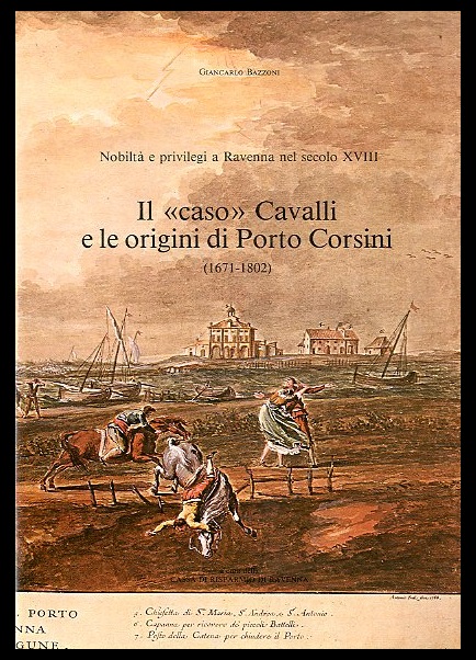 CASO CAVALLI E LE ORIGINI DI PORTO CORSINI 1671 / …