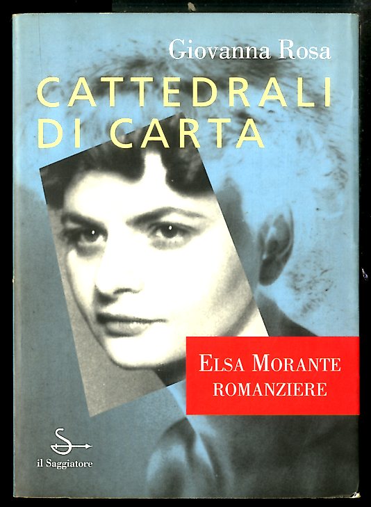 CATTEDRALI DI CARTA ELSA MORANTE ROMANZIERE - LS