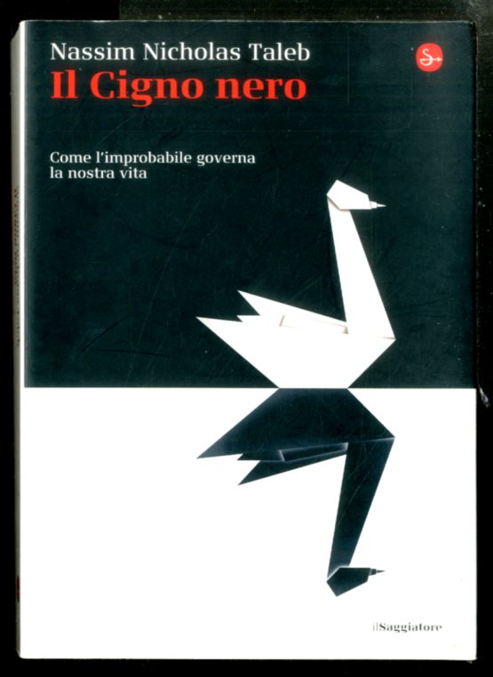 CIGNO NERO COME L`IMPROBABILE GOVERNA LA NOSTRA VITA - LS