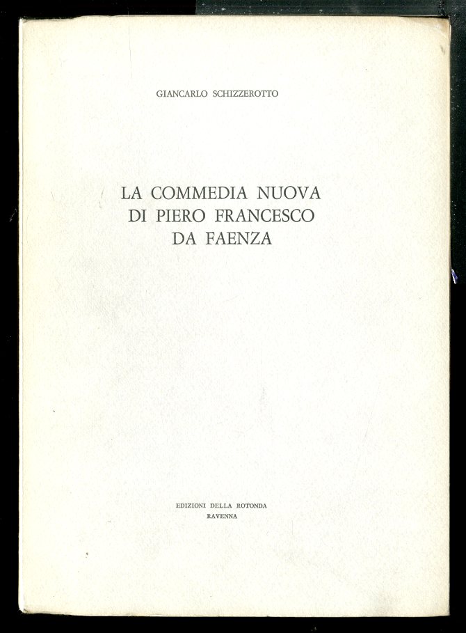 COMMEDIA NUOVA DI PIERO FRANCESCO DA FAENZA NUOVAMENTE EDITA E …