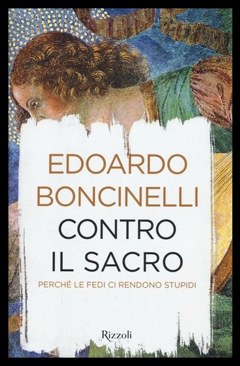 CONTRO IL SACRO PERCHE` LE FEDI CI RENDONO STUPIDI - …