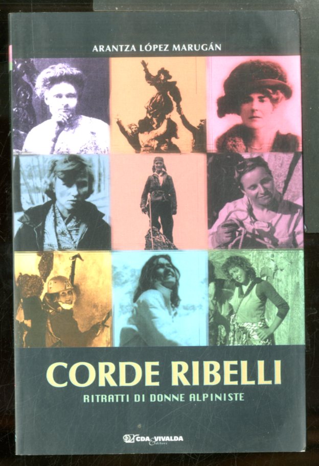 CORDE RIBELLI RITRATTI DI DONNE ALPINISTE - LS