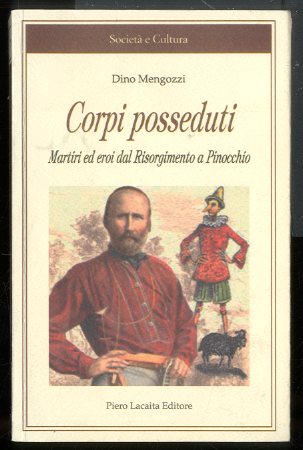 CORPI POSSEDUTI MARTIRI ED EROI DAL RISORGIMENTO A PINOCCHIO - …