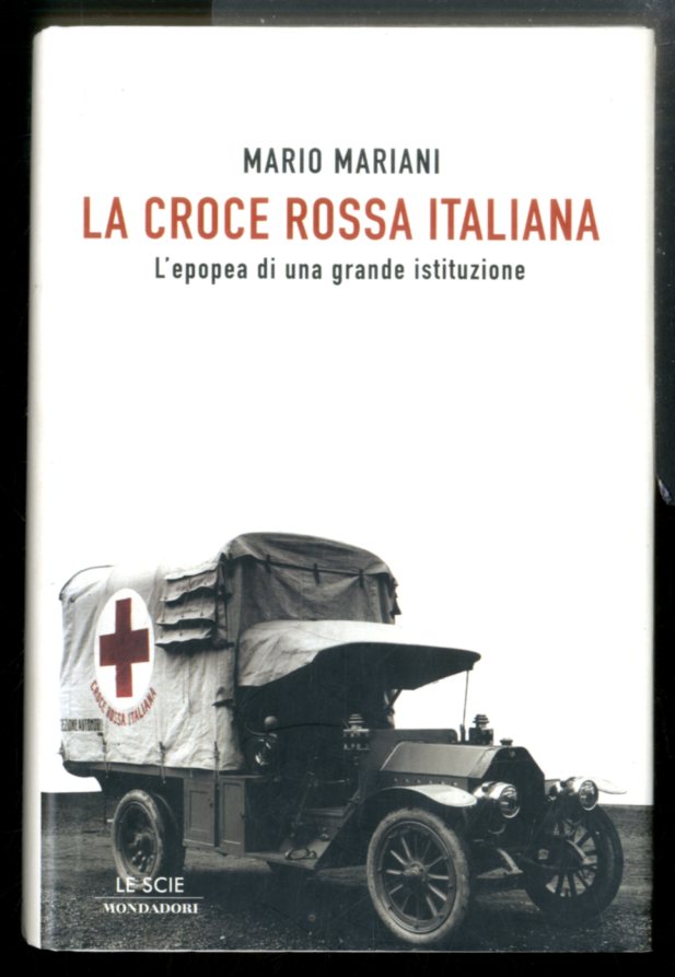 CROCE ROSSA ITALIANA L`EPOPEA DI UNA GRANDE ISTITUZIONE ( LA …