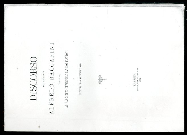 DISCORDO DEL DEPUTATO ALFREDO BACCARINI PRONUNCIATO AL BANCHETTO...RAVENNA 1887 - …