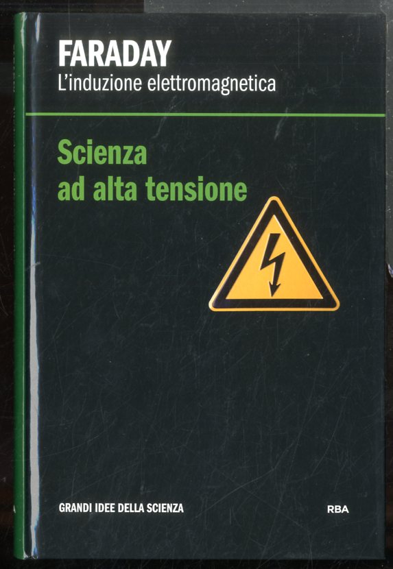 FARADAY L`INDUZIONE ELETTROMAGNETICA SCIENZA AD ALTA TENSIONE - LS