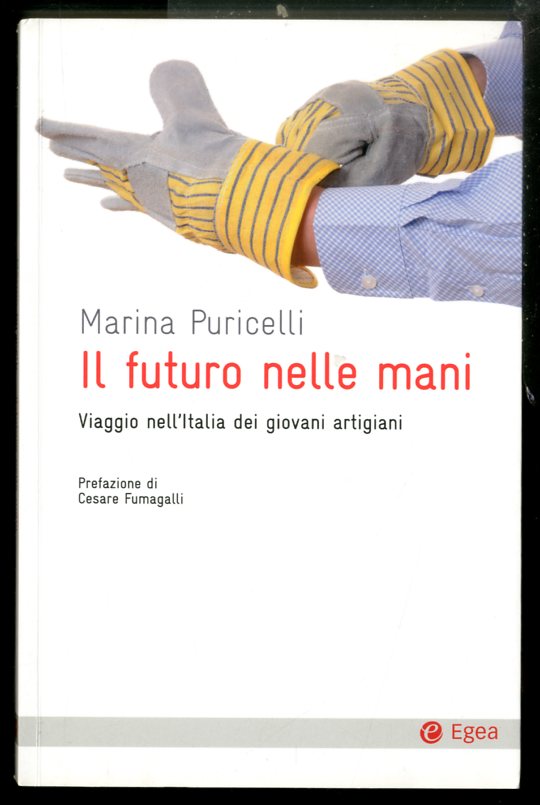 FUTURO NELLE MANI VIAGGIO NELL`ITALIA DEI GIOVANI ARTIGIANI ( IL …