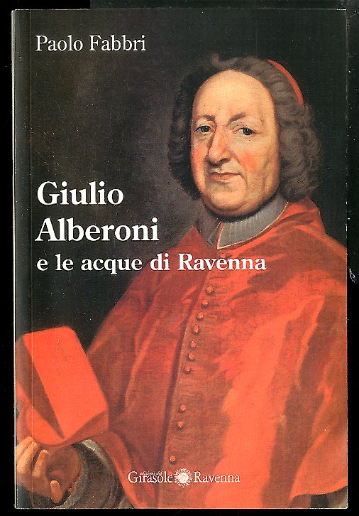 GIULIO ALBERONI E LE ACQUE DI RAVENNA - 1 ED …