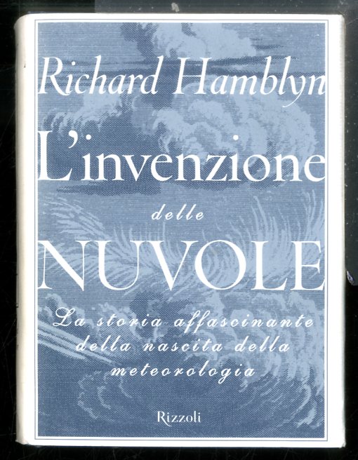 INVENZIONE DELLE NUVOLE LA STORIA AFFASCINANTE DELLA METEOROLOGIA ( L`) …