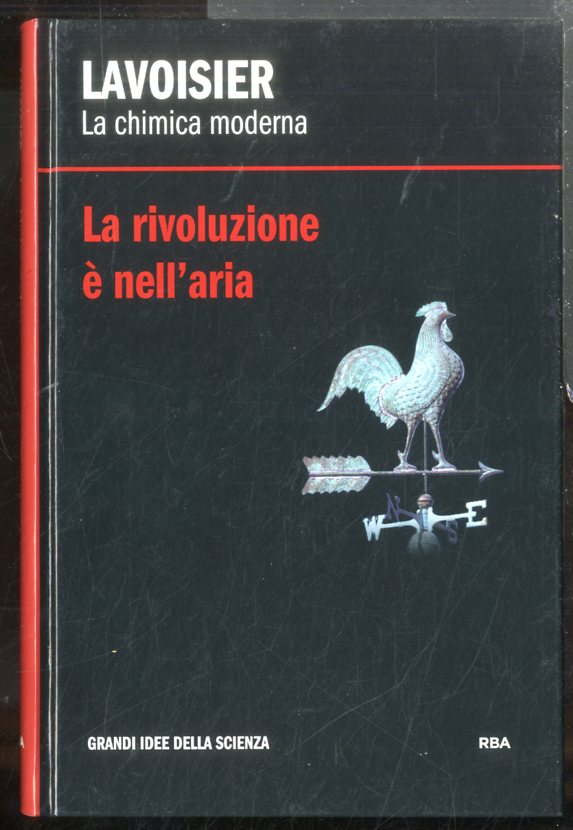 LAVOISIER LA RIVOLUZIONE È NELL` ARIA LA CHIMICA MODERNA - …