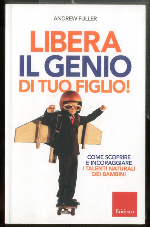 LIBERA IL GENIO DI TUO FIGLIO COME SCOPRIRE E INCORAGGIARE …