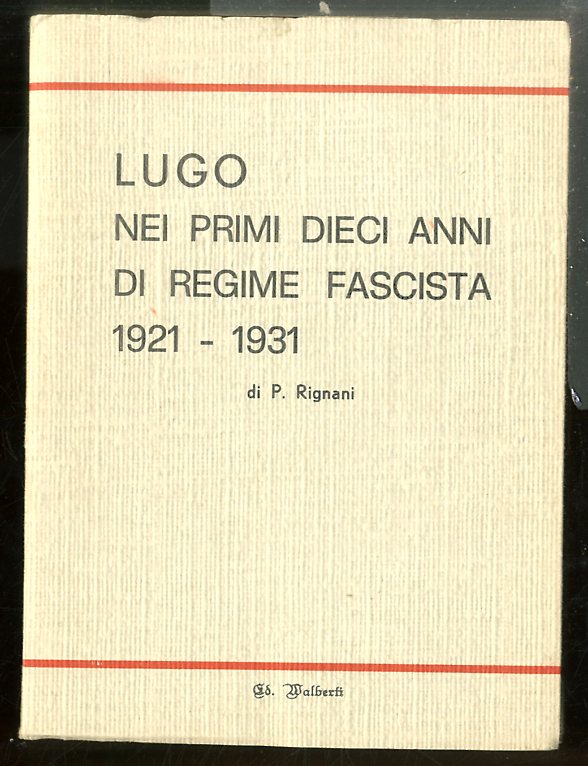 LUGO NEI PRIMI DIECI ANNI DI REGIME FASCISTA 1921 / …