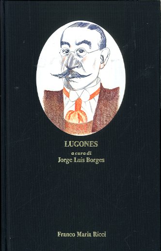 LUGONES A CURA DI JORGE LUIS BORGES - 2 ED …