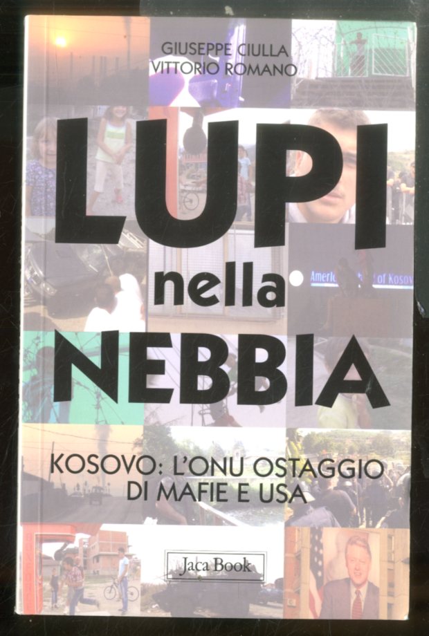 LUPI NELLA NEBBIA KOSOVO L`ONU OSTAGGIO DI MAFIE E USA …