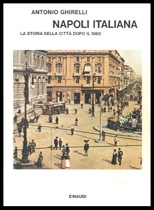 NAPOLI ITALIANA LA STORIA DELLA CITTÀ DOPO IL 1860 - …