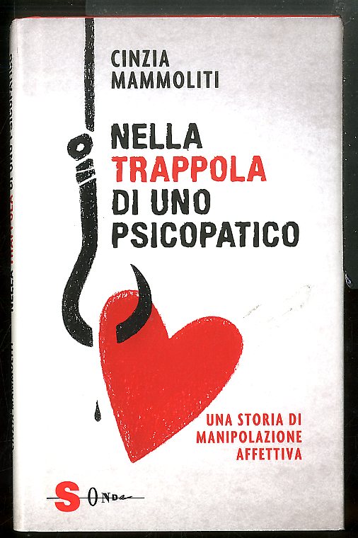 NELLA TRAPPOLA DI UNO PSICOPATICO UNA STORIA DI MANIPOLAZIONE AFFETTIVA …