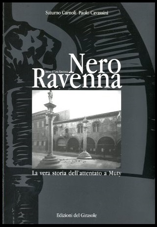 NERO RAVENNA LA VERA STORIA DELL`ATTENTATO A MUTY - LS