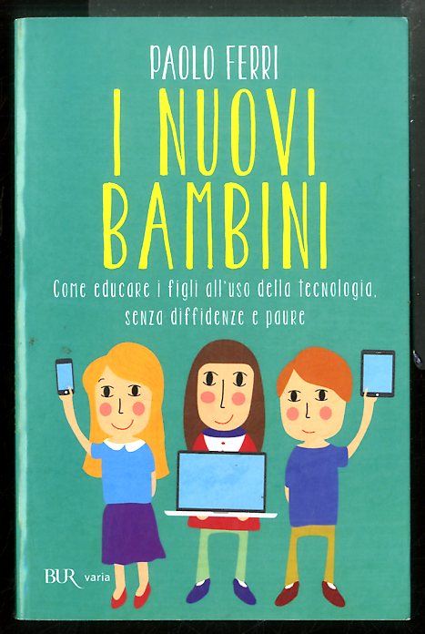 NUOVI BAMBINI COME EDUCARE I FIGLI ALL`USO DELLA TECNOLOGIA SENZA …