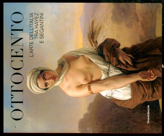 OTTOCENTO L`ARTE IN ITALIA TRA HAYEZ E SEGANTINI - CATALOGO …