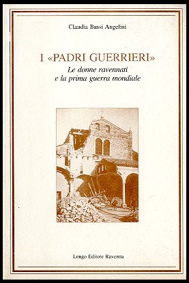 PADRI GUERRIERI LE DONNE RAVENNATI E LA PRIMA GUERRA MONDIALE …